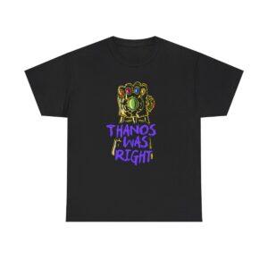 Thanos Was Right T-Shirt