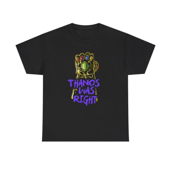 Thanos Was Right T-Shirt