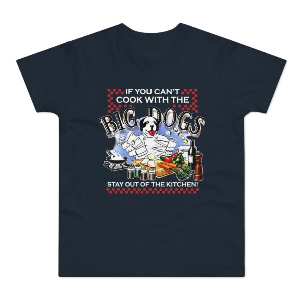 If You Cant Cook With The Big Dogs T-shirt