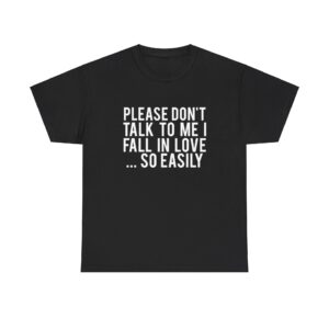 I Fall In Love So Easily t shirt