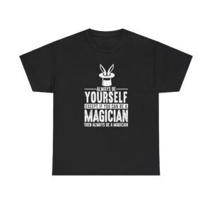 Magician Shirt Always Be Yourself T-Shirt