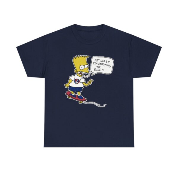 Bart Simpson At Least Im Enjoying The Ride T-shirt