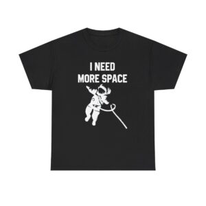 I Need More Space Astronaut T-shirt