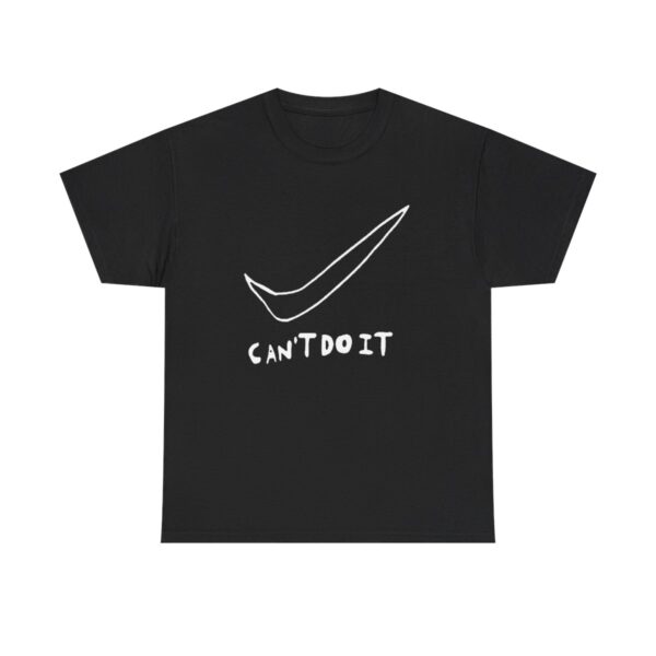 Cant Do It T-shirt