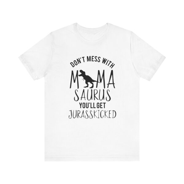 Dont Mess with MamaSaurus Youll T-shirt