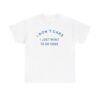 I Dont Care I Just Want To Go Home T-shirt