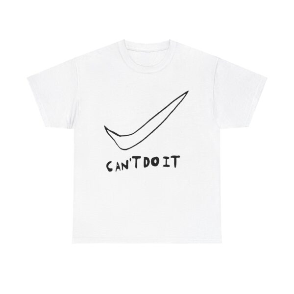 Cant Do It T-shirt Unisex Heavy Cotton Tee