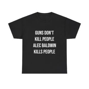 Guns Dont Kill People Alec Baldwin t shirt