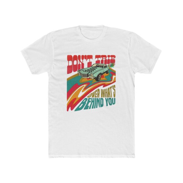 Dont Trip Over Whats Behind You T-shirt