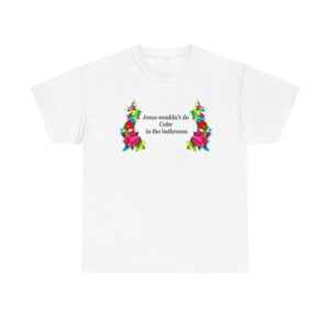 Jesus Wouldnt Do Coke In The Bathroom T-Shirt