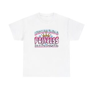 Be A Princess But If The Crown Fits T-Shirt