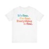 Everythings fine Funny Sarcastic Mom Shirt