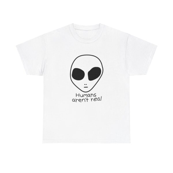 Human Arent Real T-Shirt