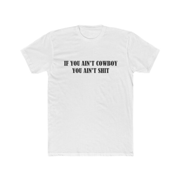 If You Aint Cowboy You Aint Shit t shirt