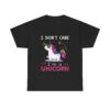 I Dont Care Im Unicorn t-shirt