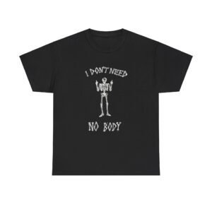 I Dont Need Nobody T-Shirt