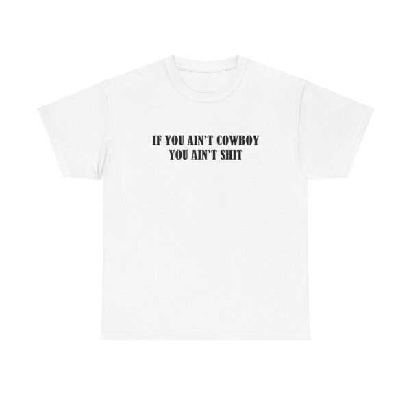 If You Aint Cowboy You Aint Shit T-Shirt