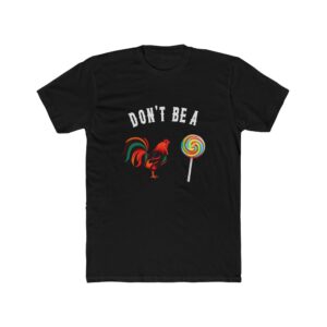 Dont Be A Cock Sucker T shirt