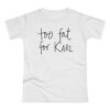 Too fat for Karl T-shirt