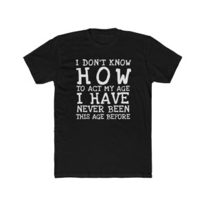 I Dont Know How To Act T-Shirt