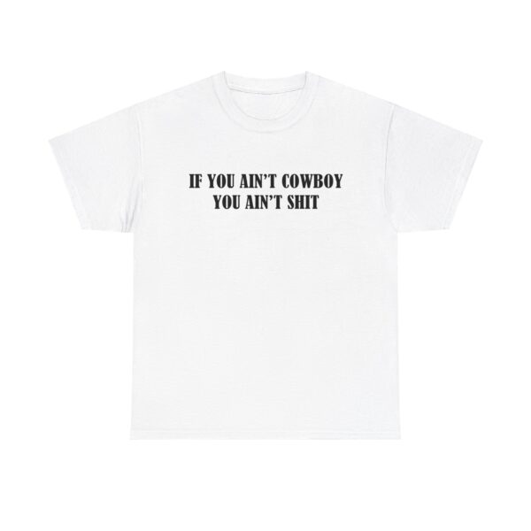 If You Aint Cowboy You Aint Shit T-Shirt