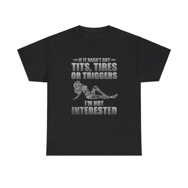 If it hasnt got tits tires or triggers T-shirt