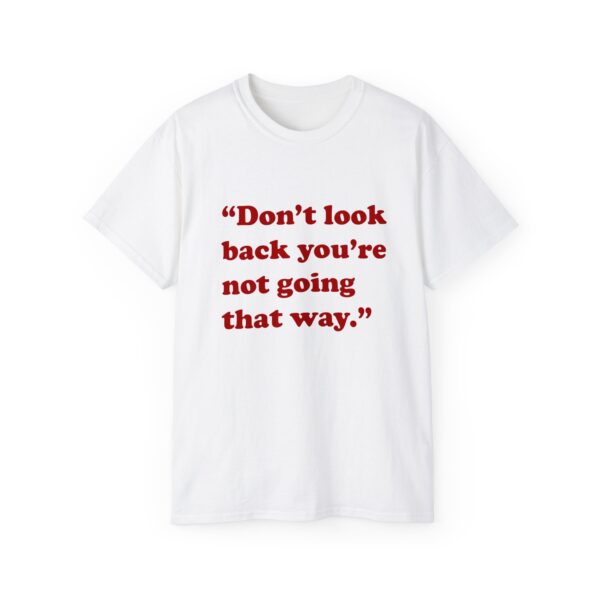 Dont Look Back Youre Not Going That Way T-Shirt