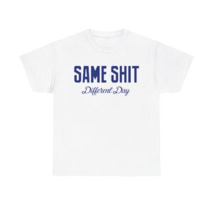 Same Shit Different Day T shirts