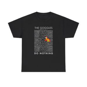 THE GOGGLES DO NOTHING T-Shirt