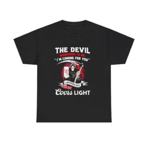 The Devil whispered to me Im coming for you I whispered back bring Coors Light T shirt