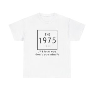 The 1975 i love dont you mind t shirt