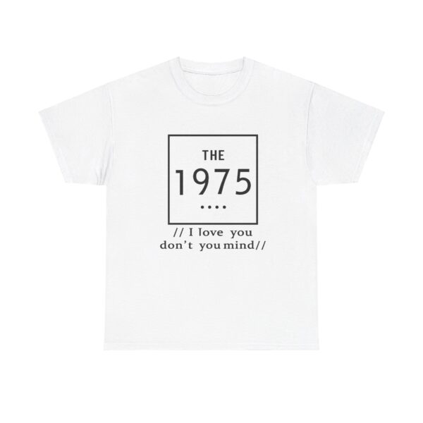 The 1975 i love dont you mind t shirt