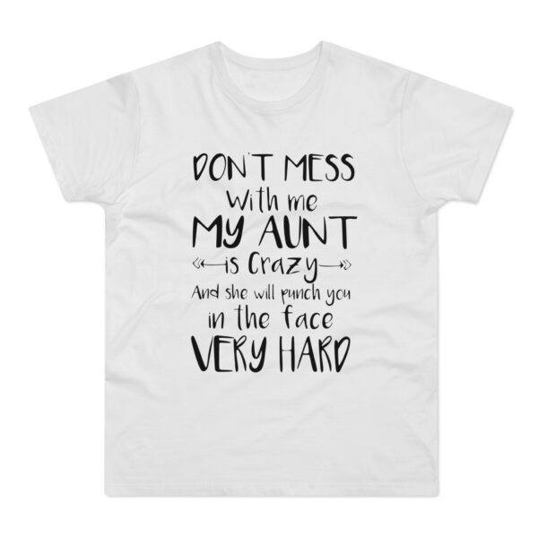 Dont Mess With Me My Aunt t shirt