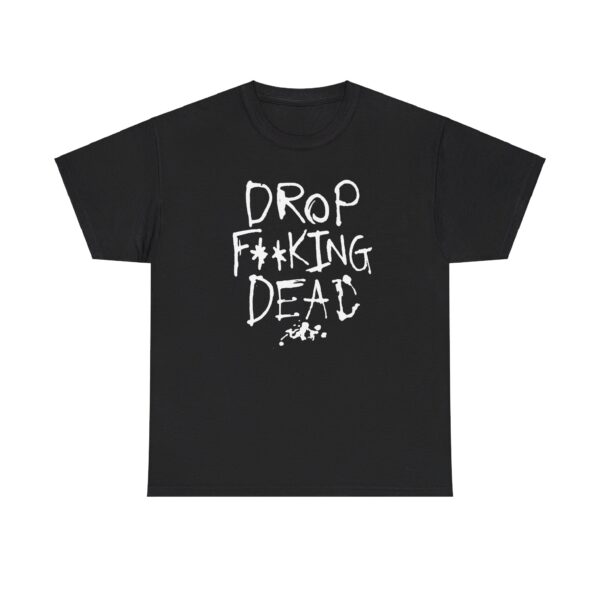 Drop Fucking Dead T Shirt