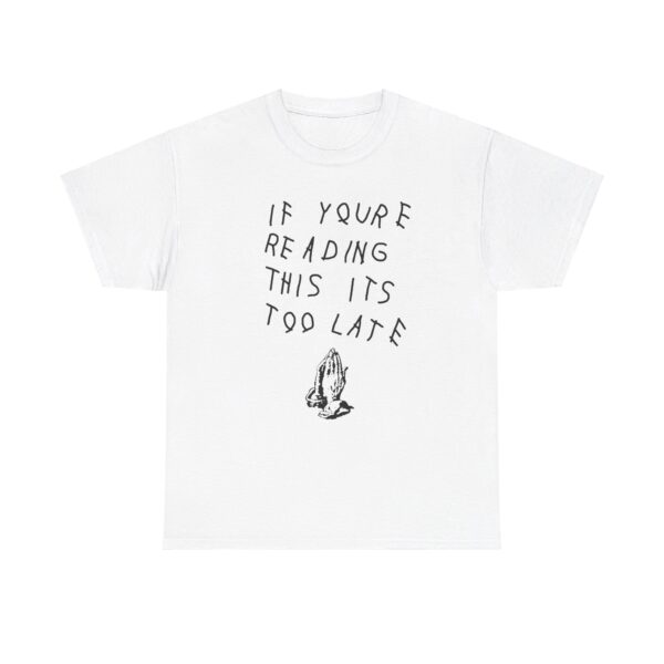 Drake If Youre Reading This Its Too Late T-shirt