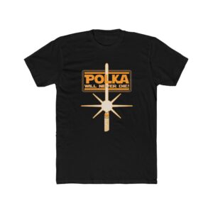 Polka Will Never Die T Shirt